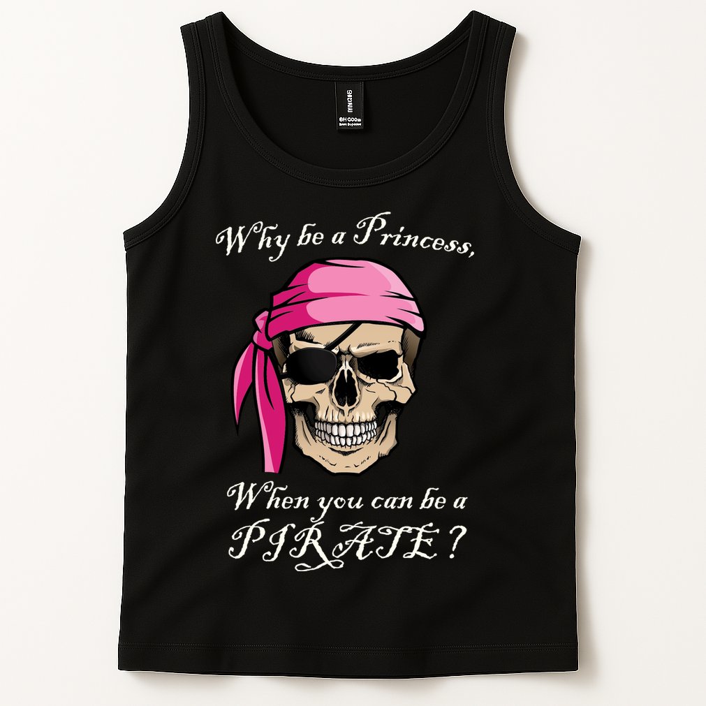 Why Be A Princess When You Can Be A Pirate Tank Top