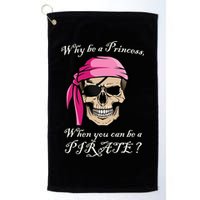 Why Be A Princess When You Can Be A Pirate Golf Towel