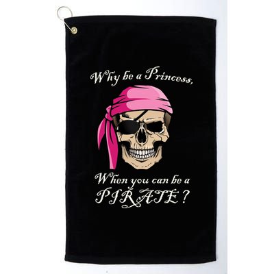 Why Be A Princess When You Can Be A Pirate Platinum Collection Golf Towel