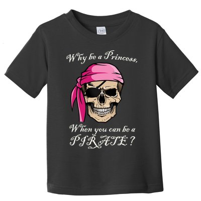 Why Be A Princess When You Can Be A Pirate Toddler T-Shirt