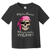 Why Be A Princess When You Can Be A Pirate Toddler T-Shirt