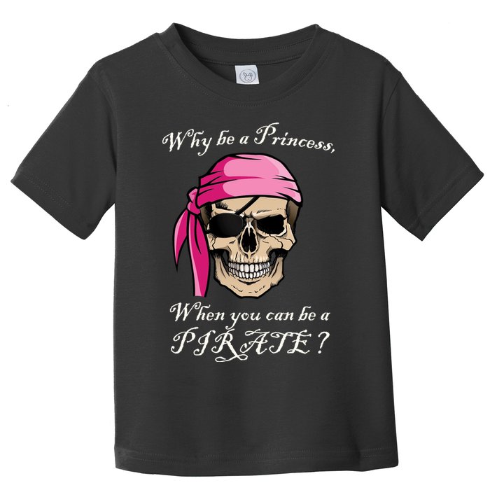 Why Be A Princess When You Can Be A Pirate Toddler T-Shirt