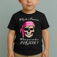 Why Be A Princess When You Can Be A Pirate Toddler T-Shirt