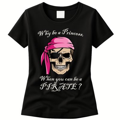 Why Be A Princess When You Can Be A Pirate Womens T-Shirt