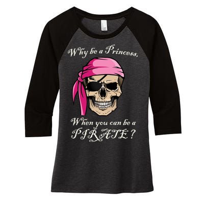 Why Be A Princess When You Can Be A Pirate Women's Tri-Blend 3/4-Sleeve Raglan Shirt