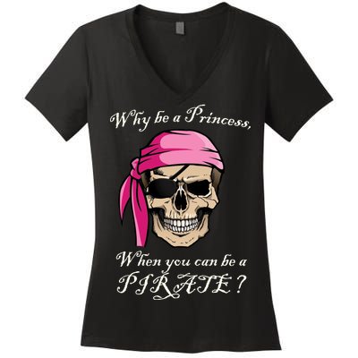 Why Be A Princess When You Can Be A Pirate Women's V-Neck T-Shirt