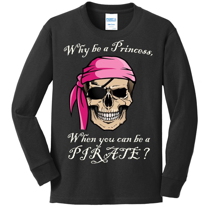 Why Be A Princess When You Can Be A Pirate Kids Long Sleeve Shirt