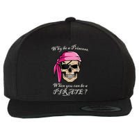 Why Be A Princess When You Can Be A Pirate Wool Snapback Cap