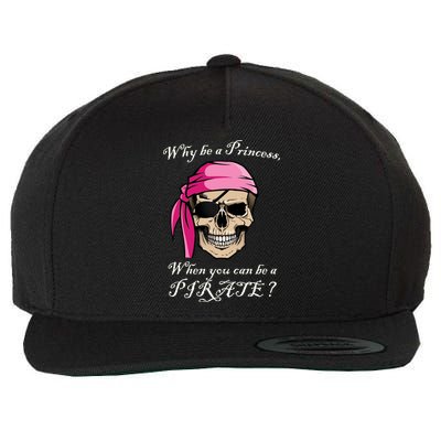 Why Be A Princess When You Can Be A Pirate Wool Snapback Cap