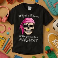 Why Be A Princess When You Can Be A Pirate Kids T-Shirt