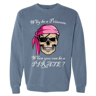 Why Be A Princess When You Can Be A Pirate Garment-Dyed Sweatshirt