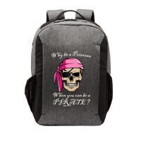 Why Be A Princess When You Can Be A Pirate Vector Backpack