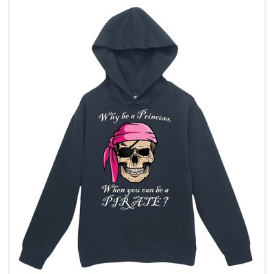 Why Be A Princess When You Can Be A Pirate Urban Pullover Hoodie