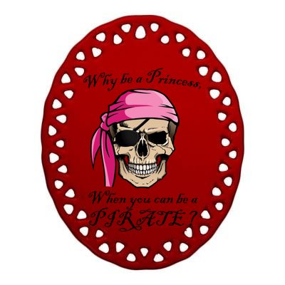 Why Be A Princess When You Can Be A Pirate Ceramic Oval Ornament