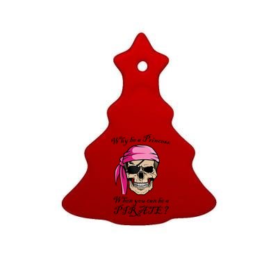 Why Be A Princess When You Can Be A Pirate Ceramic Tree Ornament