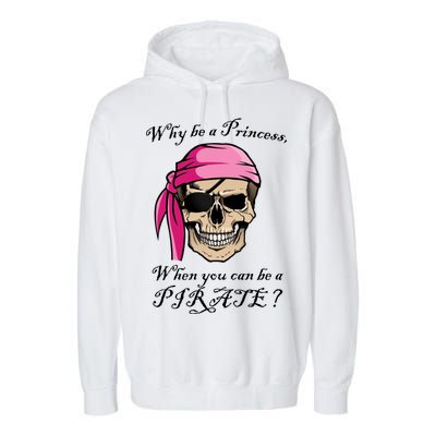 Why Be A Princess When You Can Be A Pirate Garment-Dyed Fleece Hoodie