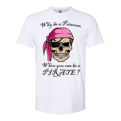 Why Be A Princess When You Can Be A Pirate Softstyle CVC T-Shirt