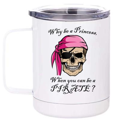 Why Be A Princess When You Can Be A Pirate 12 oz Stainless Steel Tumbler Cup