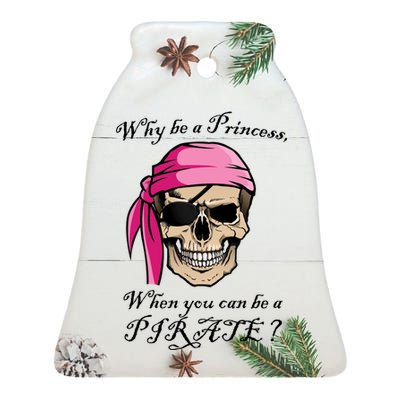 Why Be A Princess When You Can Be A Pirate Ceramic Bell Ornament