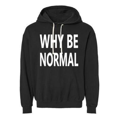 Why Be Normal Garment-Dyed Fleece Hoodie