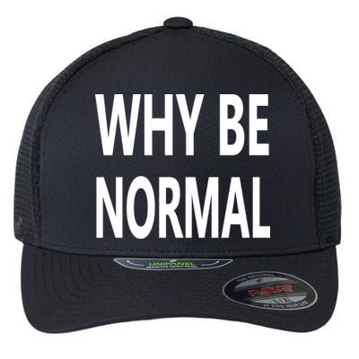 Why Be Normal Flexfit Unipanel Trucker Cap