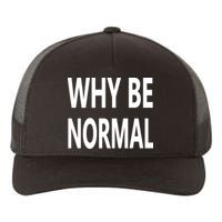 Why Be Normal Yupoong Adult 5-Panel Trucker Hat