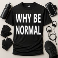 Why Be Normal Performance Shirt