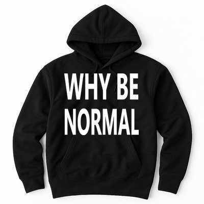 Why Be Normal Hoodie