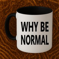 Why Be Normal Mug