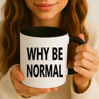 Why Be Normal Mug