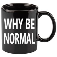 Why Be Normal 11oz C Handle Ceramic Mug