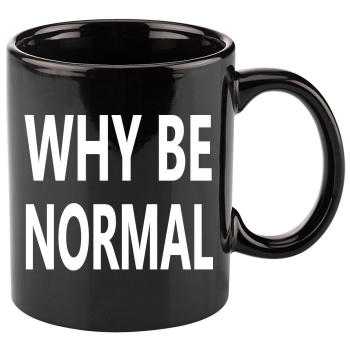 Why Be Normal 11oz C Handle Ceramic Mug