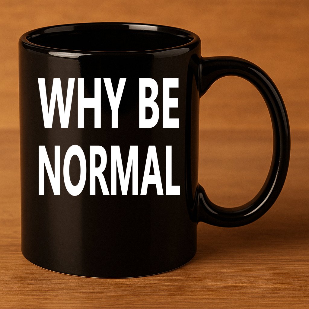 Why Be Normal 11oz C Handle Ceramic Mug