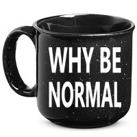 Why Be Normal 15oz Campfire Ceramic Mug