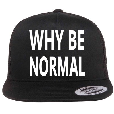 Why Be Normal Flat Bill Trucker Hat