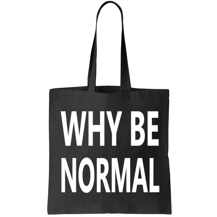 Why Be Normal Bag