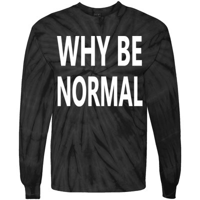 Why Be Normal Tie-Dye Long Sleeve Shirt