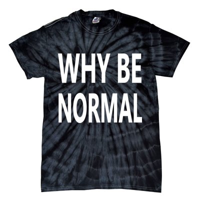Why Be Normal Tie-Dye T-Shirt