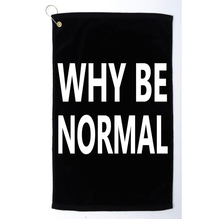 Why Be Normal Golf Towel