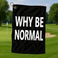 Why Be Normal Golf Towel