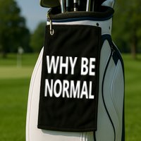 Why Be Normal Golf Towel