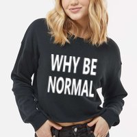 Why Be Normal Cropped Pullover Crew