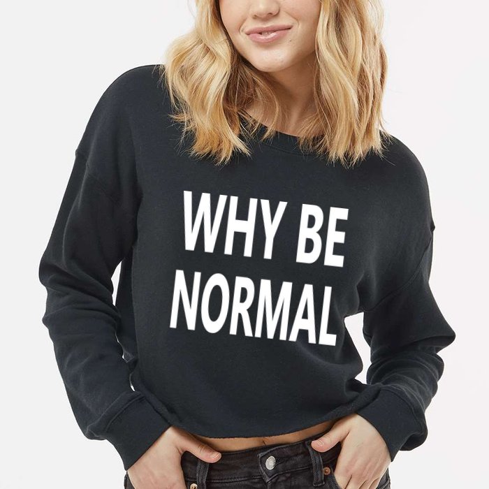 Why Be Normal Cropped Pullover Crew