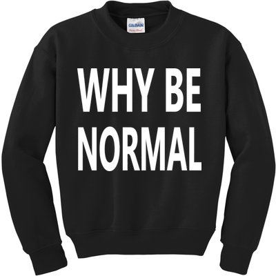 Why Be Normal Kids Sweatshirt