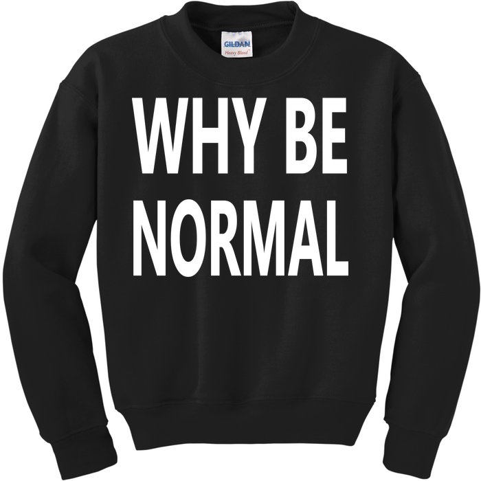 Why Be Normal Kids Sweatshirt