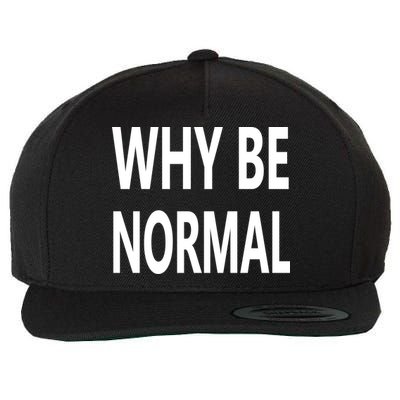 Why Be Normal Wool Snapback Cap