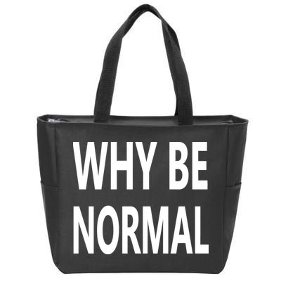 Why Be Normal Zip Tote Bag