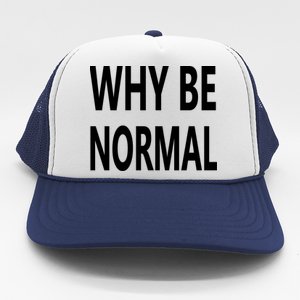 Why Be Normal Trucker Hat