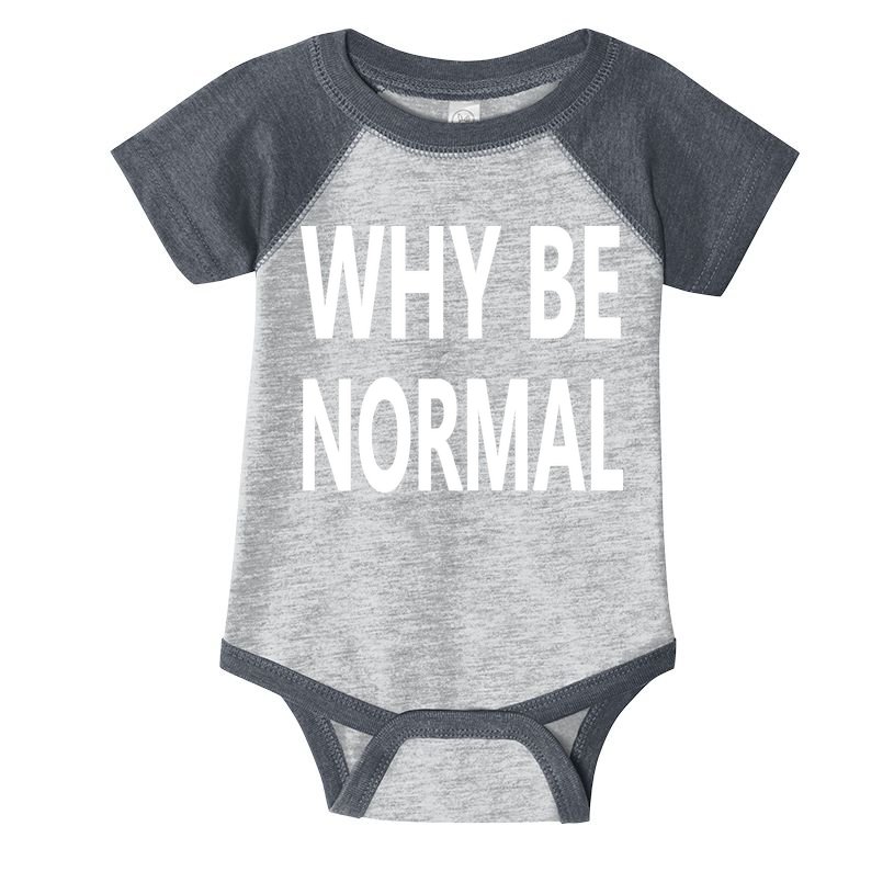 Why Be Normal Infant Baby Jersey Bodysuit