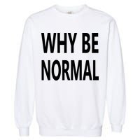 Why Be Normal Garment-Dyed Sweatshirt